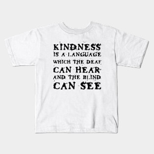 Kindness Is A Language Which The Deaf Can Hear And The Blind Can See black Kids T-Shirt